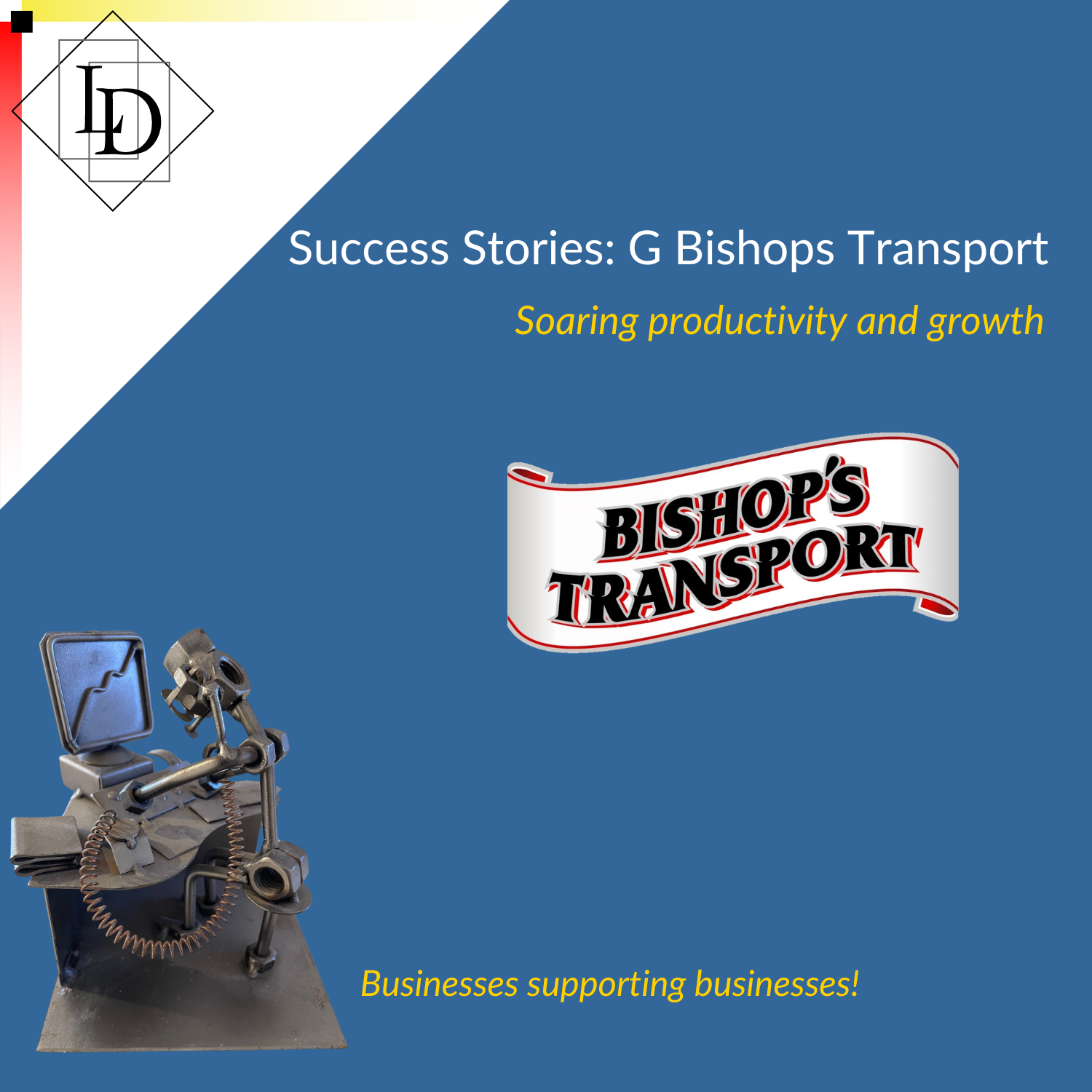 Logical Developments logo. Bishops Transport logo. Title Success Stories - G Bishops Transport, soaring productivity and growth. Figurine of a man sitting at a computer, made out of scrap metal. Tagline "businesses supporting businesses"